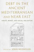 Debt in the Ancient Mediterranean and Near East: Credit, Money, and Social Obligation - Hardcover