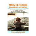 Montessori Sensorial Activities: New Montessori Sensorial Activities to Cultivate Learning - Paperback