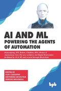 AI & ML - Powering the Agents of Automation: Demystifying, IOT, Robots, ChatBots, RPA, Drones & Autonomous Cars- The new workforce led Digital Reinven - Paperback