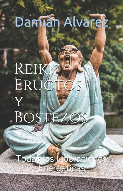 Reiki, Eructos y Bostezos: Todas las Liberaciones Energéticas - Paperback
