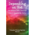 Depending on God: [My Testimony with a warning] - Paperback