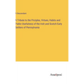 A Tribute to the Priciples, Virtues, Habits and Public Usefulness of the Irish and Scotch Early Settlers of Pennsylvania - Hardcover