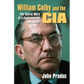 William Colby and the CIA: The Secret Wars of a Controversial Spymaster - Paperback