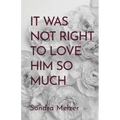 It Was Not Right To Love Him So Much - Paperback