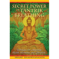 Secret Power of Tantrik Breathing: Techniques for Attaining Health, Harmony, and Liberation - Paperback