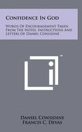 Confidence In God: Words Of Encouragement Taken From The Notes, Instructions And Letters Of Daniel Considine - Hardcover