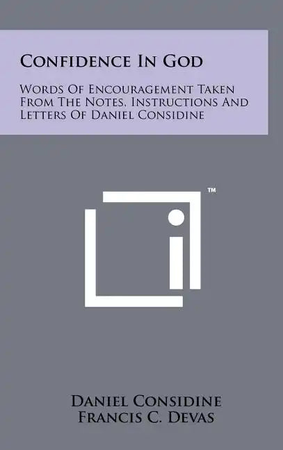 Confidence In God: Words Of Encouragement Taken From The Notes, Instructions And Letters Of Daniel Considine - Hardcover