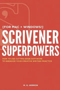 Scrivener Superpowers: How to Use Cutting-Edge Software to Energize Your Creative Writing Practice - Paperback