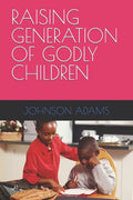 Raising Generation of Godly Children - Paperback