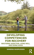 Developing Competencies for Recovery: Mastering Addiction, Living Well, and Doing Good - Hardcover