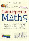 Conceptual Maths: Teaching 'About' (Rather Than Just 'How to Do') Mathematics in Schools - Paperback