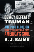 Dewey Defeats Truman: The 1948 Election and the Battle for America's Soul - Paperback