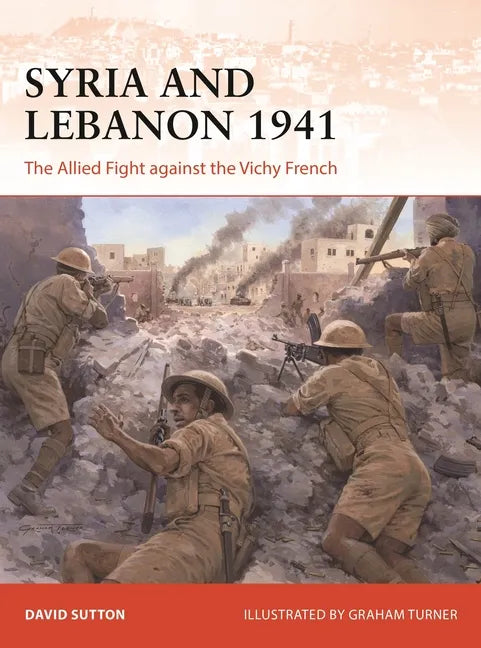 Syria and Lebanon 1941: The Allied Fight Against the Vichy French - Paperback