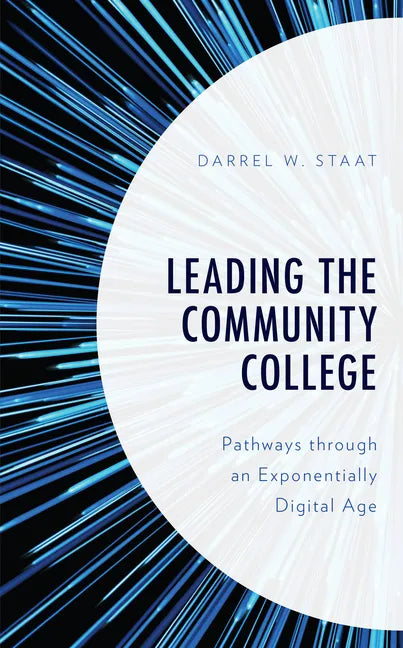 Leading the Community College: Pathways Through an Exponentially Digital Age - Paperback