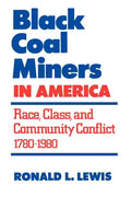 Black Coal Miners in America: Race, Class, and Community Conflict, 1780-1980 - Paperback