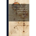 An Etymological Dictionary of the French Language: Crowned by the French Academy - Hardcover