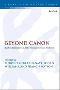 Beyond Canon: Early Christianity and the Ethiopic Textual Tradition - Paperback