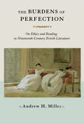 The Burdens of Perfection: On Ethics and Reading in Nineteenth-Century British Literature - Paperback
