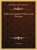 Myths and Legends of the Ancient Mexicans - Hardcover