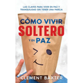 Cómo Vivir Soltero y en Paz: Las Claves para Vivir en Paz y Tranquilidad Sin Tener una Pareja - Paperback