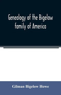 Genealogy of the Bigelow family of America, from the marriage in 1642 of John Biglo and Mary Warren to the year 1890 - Paperback
