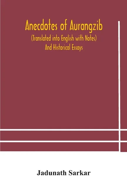 Anecdotes of Aurangzib (Translated into English with Notes) And Historical Essays - Paperback