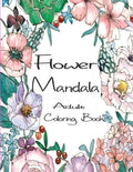 Flower Mandala Adult Coloring Book: 80 Charming Flower Gardens and Mandala Designs to Color, Stress Relief and Relaxation - Paperback