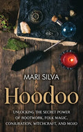 Hoodoo: Unlocking the Secret Power of Rootwork, Folk Magic, Conjuration, Witchcraft, and Mojo - Hardcover