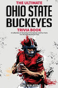 The Ultimate Ohio State Buckeyes Trivia Book: A Collection of Amazing Trivia Quizzes and Fun Facts for Die-Hard Buckeyes Fans! - Paperback