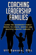 Coaching Leadership Families: Using the Leadership Family Model to Coach, Mentor and Multiply Healthy Families - Paperback
