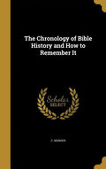 The Chronology of Bible History and How to Remember It - Hardcover