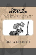 Doggin' Cleveland: The 50 Best Places To Hike With Your Dog In Northeast Ohio - Paperback