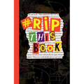 RIP This Book: Create and destroy activity book with prompts to draw, doodle, paint, stick, smudge, collage and inspire creativity. - Paperback