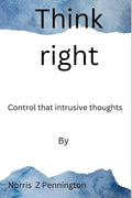 Think right: Control that intrusive thoughts - Paperback