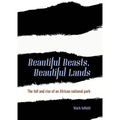 Beautiful Beasts, Beautiful Lands: The Fall and Rise of an African National Park - Paperback