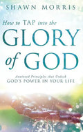 How to Tap Into the Glory of God: Anointed Principles That Unlock God's Power in Your Life - Hardcover