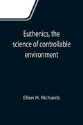 Euthenics, the science of controllable environment; A plea for better living conditions as a first step toward higher human efficiency - Paperback