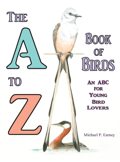 The A to Z Book of Birds, An ABC for Young Bird Lovers - Hardcover