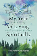 My Year of Living Spiritually: From Woo-Woo to Wonderful--One Woman's Secular Quest for a More Soulful Life - Paperback