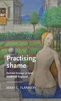 Practising Shame: Female Honour in Later Medieval England - Paperback