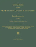 Genealogies of Some Old Families of Concord, Massachusetts and Their Descendants in Part to the Present Generation - Paperback