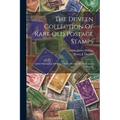 The Duveen Collection Of Rare Old Postage Stamps: A Brief Description Of Some Of The Rarities Of This Famous Collection - Paperback