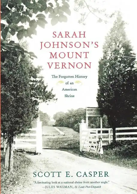 Sarah Johnson's Mount Vernon: The Forgotten History of an American Shrine - Paperback