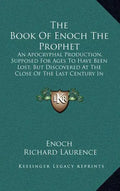 The Book of Enoch the Prophet: An Apocryphal Production, Supposed for Ages to Have Been Lost, But Discovered at the Close of the Last Century in Abys - Hardcover