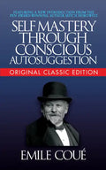 Self-Mastery Through Conscious Autosuggestion (Original Classic Edition) - Paperback