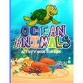 Ocean Animals: Amazing Activity Book for Kids Ocean Animals, Sea Creatures: Coloring Book For Toddlers, Boys and Girls The Magical Un - Paperback