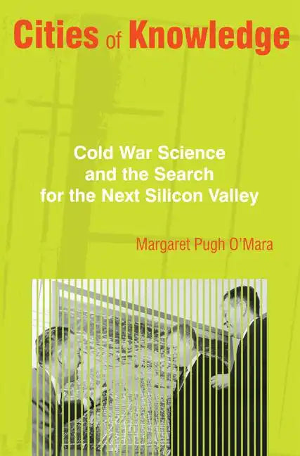 Cities of Knowledge: Cold War Science and the Search for the Next Silicon Valley - Paperback