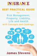 Insurance: Best Practical Guide for Risk Management, Property, Liability, Life and Health with Concepts and Coverage. - Paperback