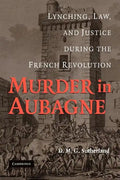 Murder in Aubagne: Lynching, Law, and Justice During the French Revolution - Paperback