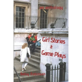 Girl Stories & Game Plays: An Anthology of Stories and Plays - Paperback